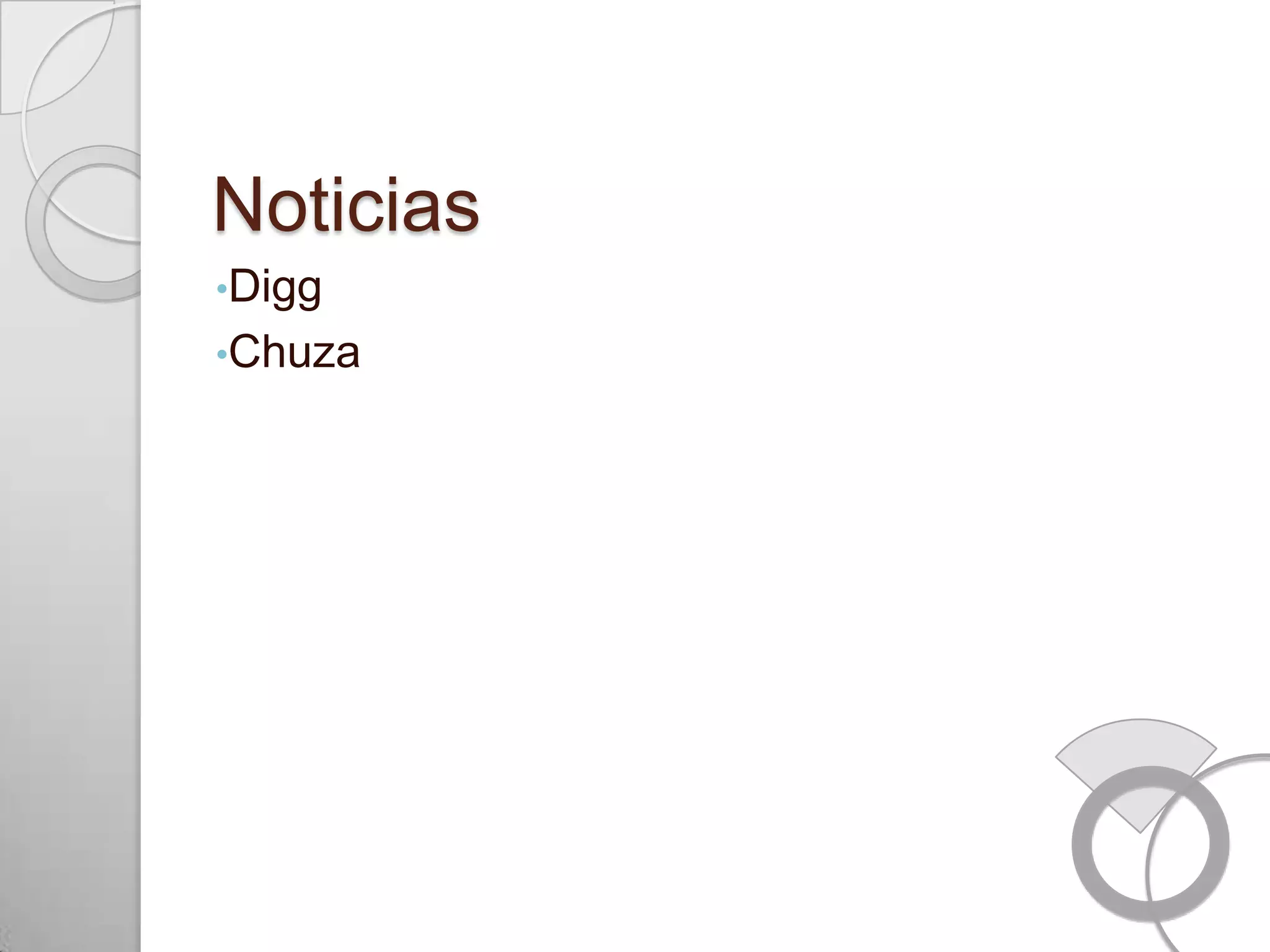 Noticias
•Digg
•Chuza
 