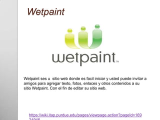 Wetpaint




Wetpaint ses u sitio web donde es facil iniciar y usted puede invitar a
amigos para agregar texto, fotos, enlaces y otros contenidos a su
sitio Wetpaint. Con el fin de editar su sitio web.




   https://wiki.itap.purdue.edu/pages/viewpage.action?pageId=169
 