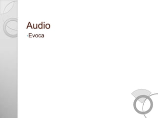Audio
•Evoca
 