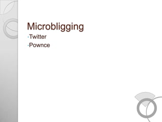 Microbligging
•Twitter
•Pownce
 