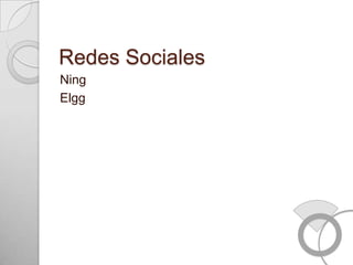 Redes Sociales
Ning
Elgg
 
