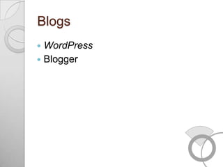 Blogs
 WordPress
 Blogger
 