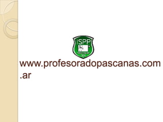 www.profesoradopascanas.com
.ar
 
