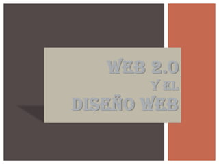 WEB 2.0
       Y EL
DISEÑO WEB
 