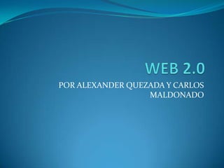 POR ALEXANDER QUEZADA Y CARLOS
                  MALDONADO
 