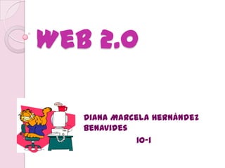 Web 2.0

   Diana Marcela Hernández
   Benavides
              10-1
 