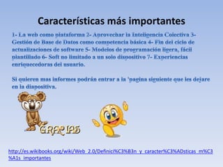 Características más importantes




http://es.wikibooks.org/wiki/Web_2.0/Definici%C3%B3n_y_caracter%C3%ADsticas_m%C3
%A1s_importantes
 