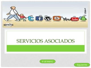 SERVICIOS ASOCIADOS


        Ir al Menú
                      Siguiente
 