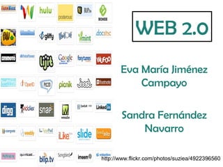 WEB 2.0
       Eva María Jiménez
           Campayo

       Sandra Fernández
           Navarro

http://www.flickr.com/photos/suziea/4922396560
 