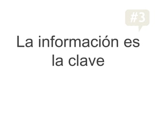 #3
La información es
     la clave
 