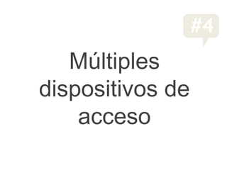 #4
   Múltiples
dispositivos de
    acceso
 
