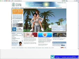 Second life




              http://www.secondlife.com
 