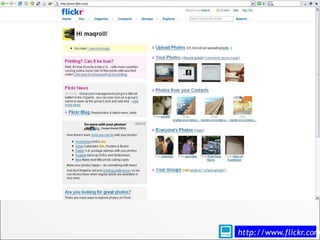 flickr




         http://www.flickr.com
 