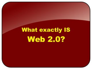 What exactly IS Web 2.0? 