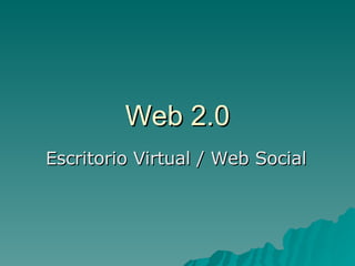 Web 2.0 Escritorio Virtual / Web Social 