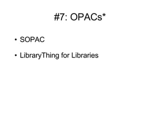 #7: OPACs* SOPAC LibraryThing for Libraries 