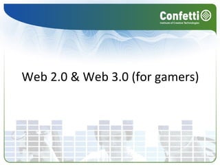 Web 2.0 & Web 3.0 (for gamers) 