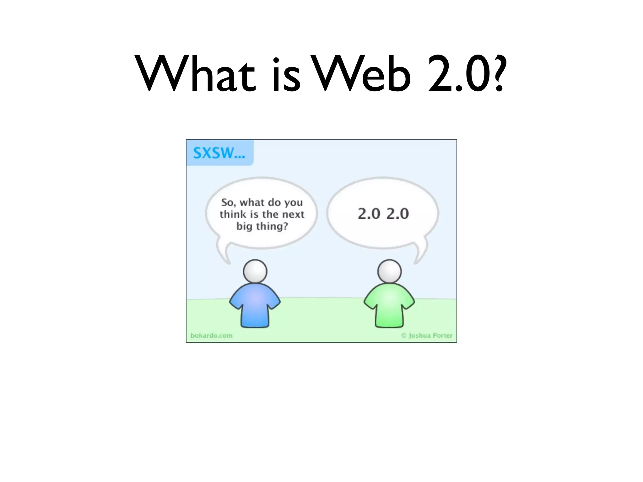 What is Web 2.0?
 