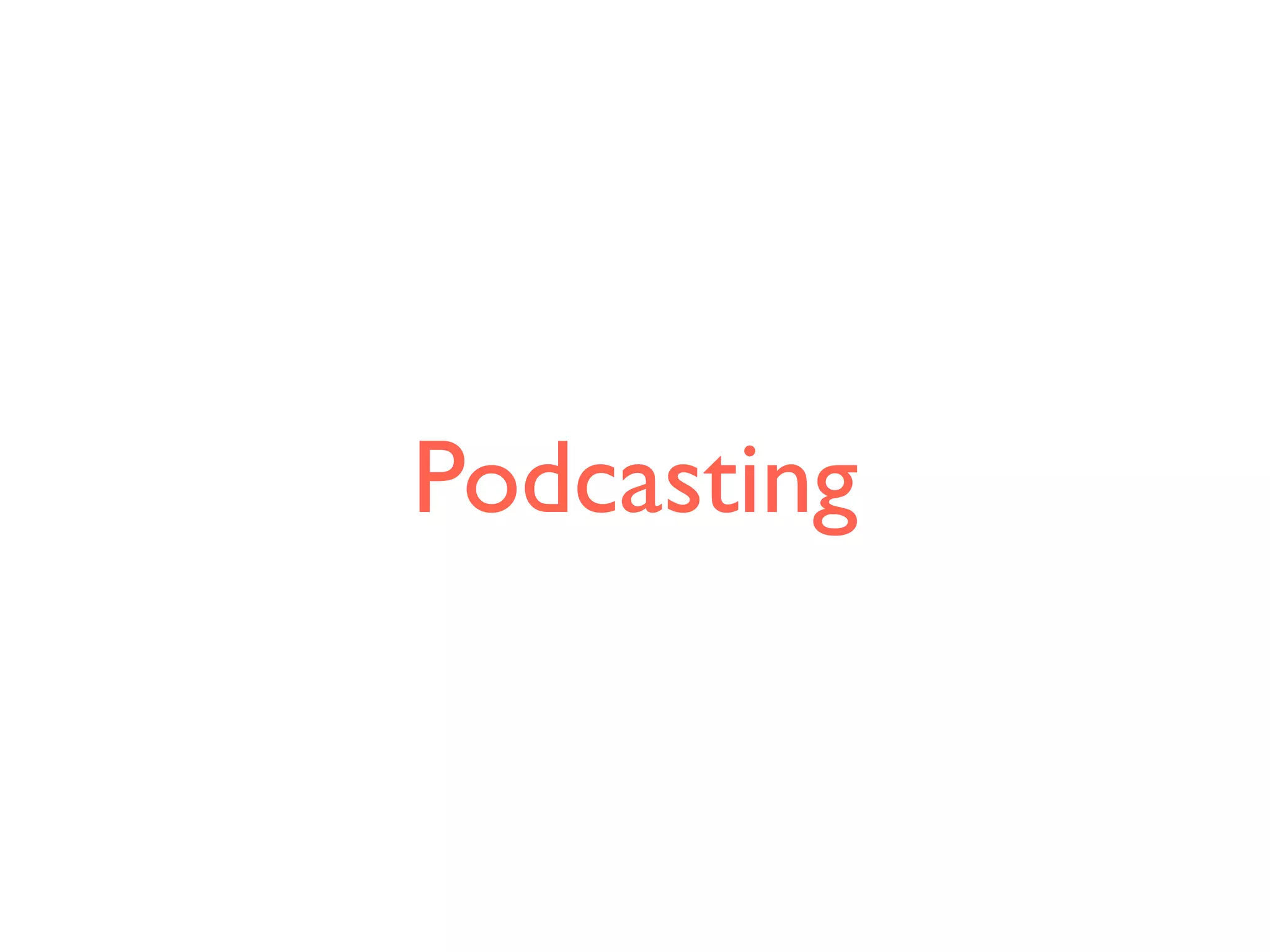 Podcasting
 