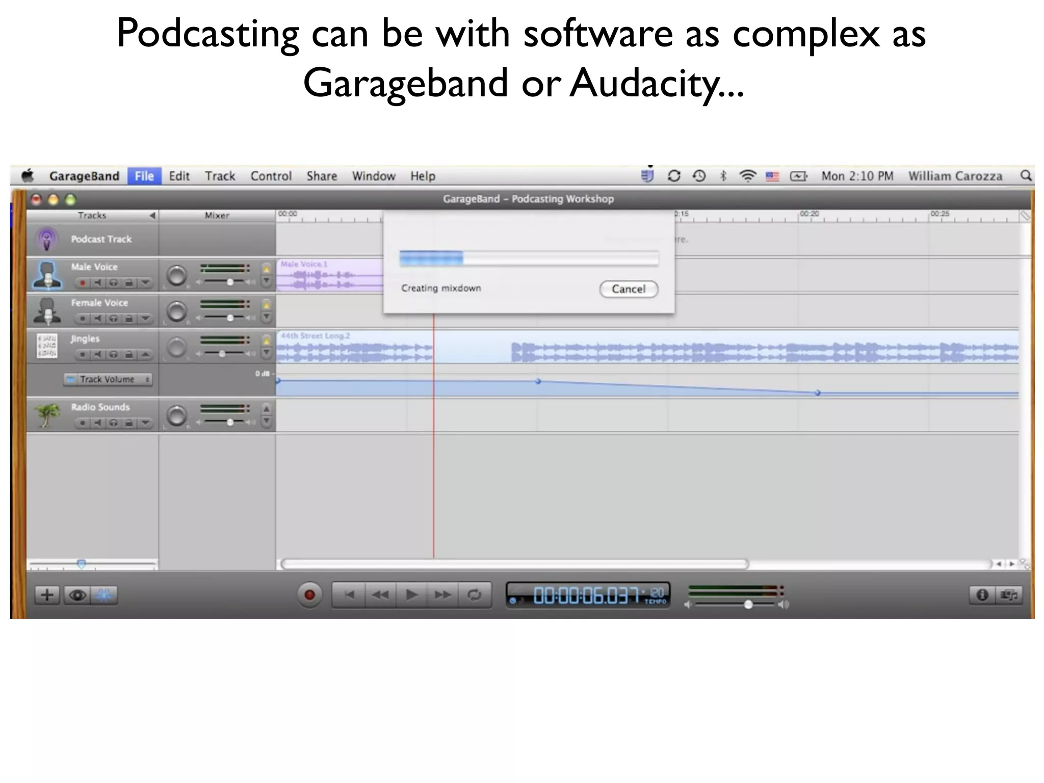 Podcasting can be with software as complex as
Garageband or Audacity...
 