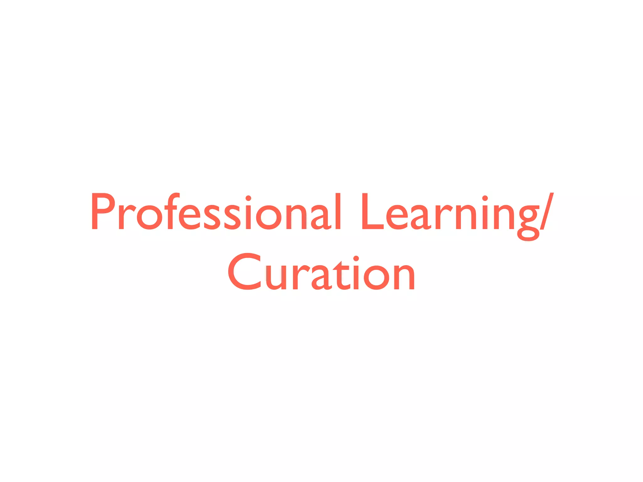 Professional Learning/
Curation
 