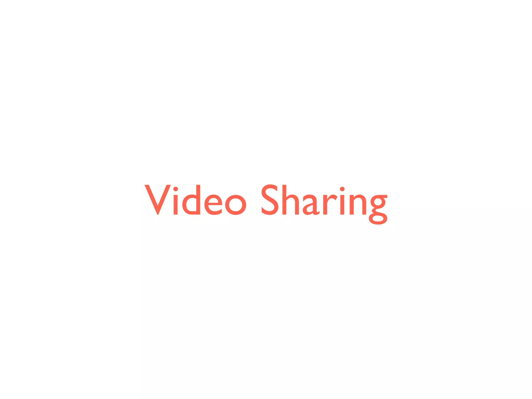 Video Sharing
 