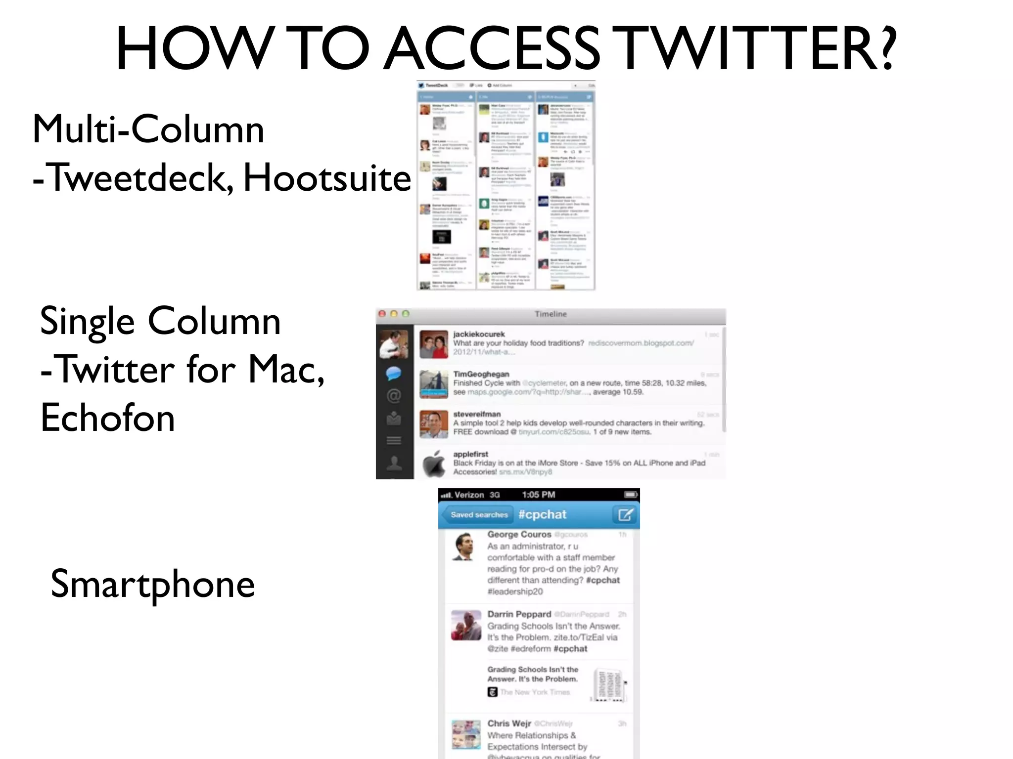 HOW TO ACCESS TWITTER?
Multi-Column
-Tweetdeck, Hootsuite
Single Column
-Twitter for Mac,
Echofon
Smartphone
 