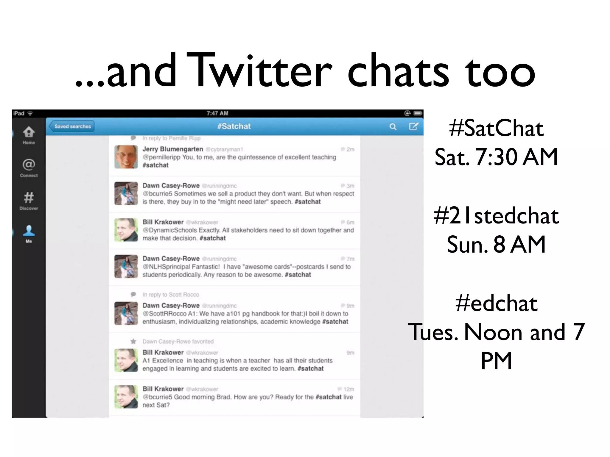 ...and Twitter chats too
#SatChat
Sat. 7:30 AM
#21stedchat
Sun. 8 AM
#edchat
Tues. Noon and 7
PM
 