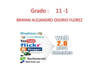 Grado : 11 -1
BRAYAN ALEJANDRO OSORIO FLOREZ
 