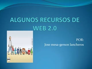 POR:
Jose mesa-gerson lancheros
 