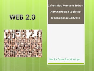 Universidad Manuela Beltrán
Administración Logística
Tecnología de Software
Héctor Darío Roa Montoya
 