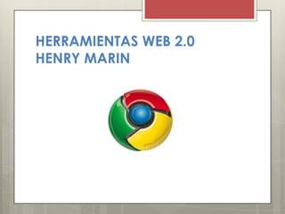 HERRAMIENTAS WEB 2.0
HENRY MARIN
 