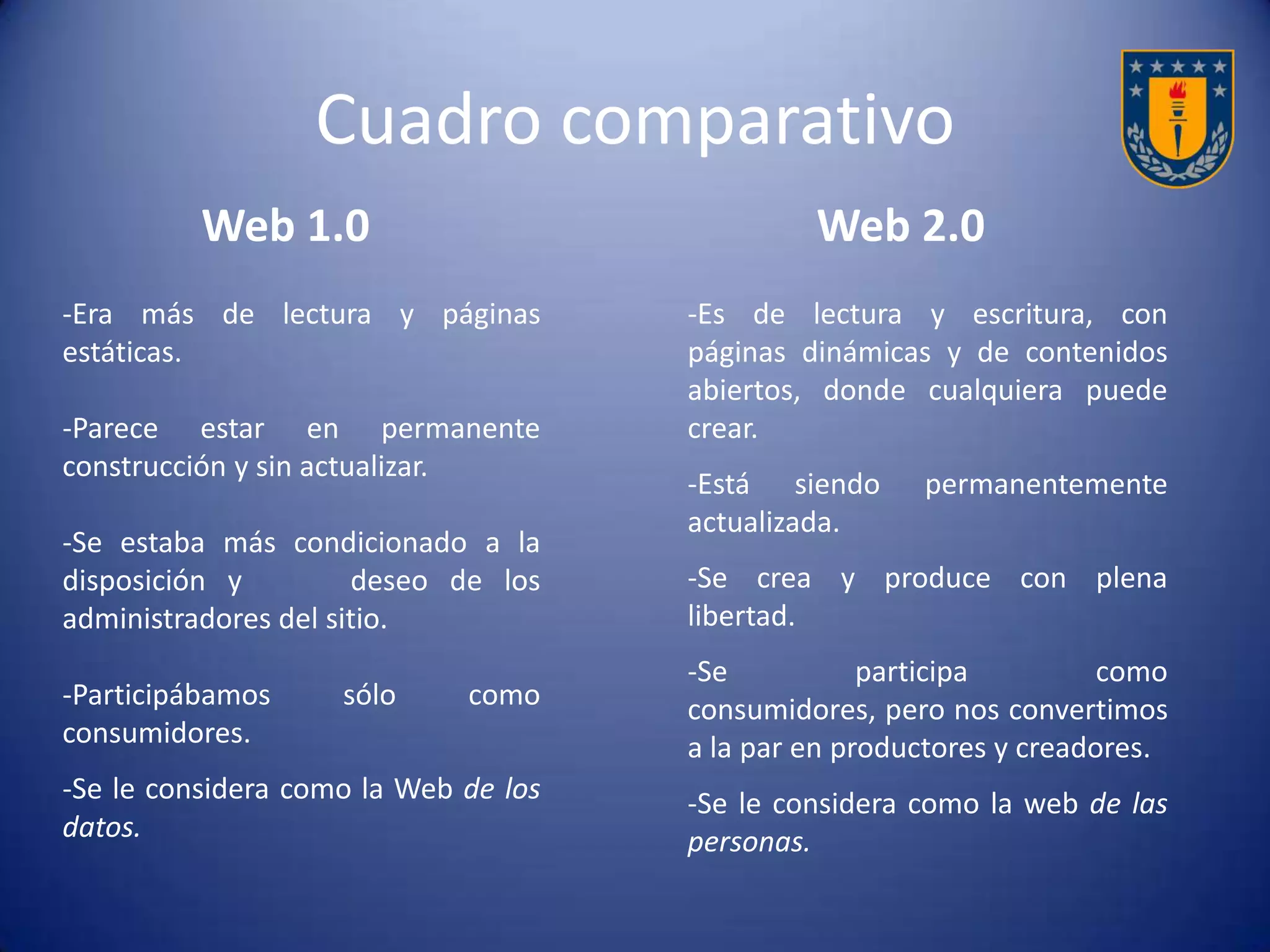Podemos suponer entonces que la web sigue
un camino de evolución, apuntando siempre
hacia una mayor interacción y colaboración
por parte de sus usuarios, que se hace cada
vez más sencilla y amigable.
 