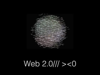 Web 2.0/// ><0
 