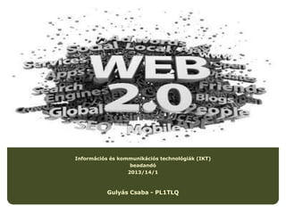 Információs és kommunikációs technológiák (IKT)
beadandó
2013/14/1

Gulyás Csaba - PL1TLQ

 