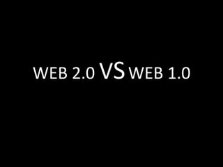 WEB 2.0 VS WEB 1.0

 