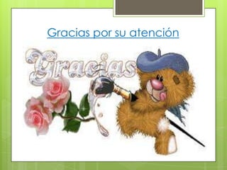Gracias por su atención
 