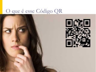 O que é esse Código QR
 