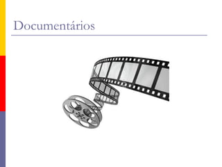 Documentários
 