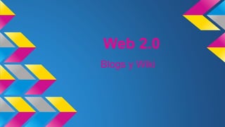 Web 2.0
Blogs y Wiki
 