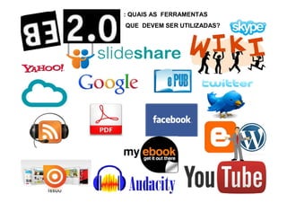 : QUAIS AS FERRAMENTAS
QUE DEVEM SER UTILIZADAS?
 