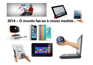 20142014 –– O mundo fazO mundo faz--sese àà nossa medidanossa medida……
 