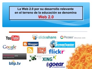 La Web 2.0 por su desarrollo relevante
en el terreno de la educación se denomina
Web 2.0
La Web 2.0 por su desarrollo relevante
en el terreno de la educación se denomina
Web 2.0
 