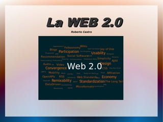 La WEB 2.0La WEB 2.0Roberto Castro
 