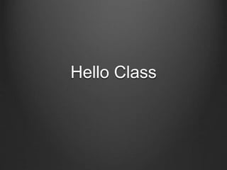 Hello Class
 