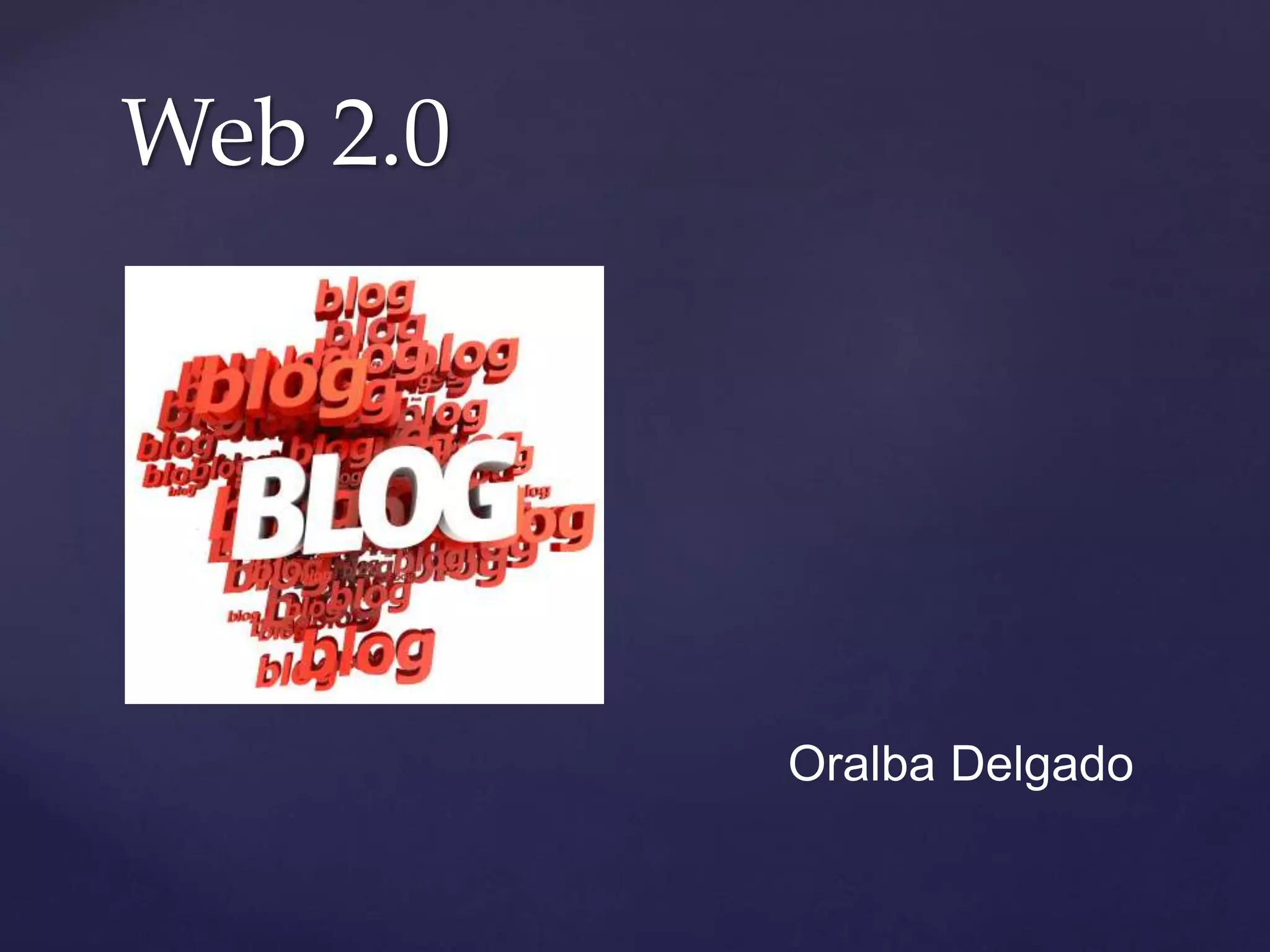 Web 2.0
Oralba Delgado