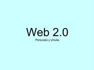 Web 2.0Portunato y Urrutia
 