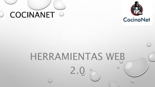 COCINANET
HERRAMIENTAS WEB
2.0
 