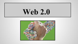 Web 2.0 
 