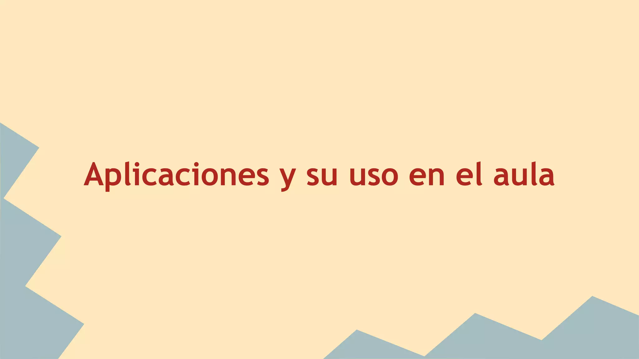 Aplicaciones y su uso en el aula 
 